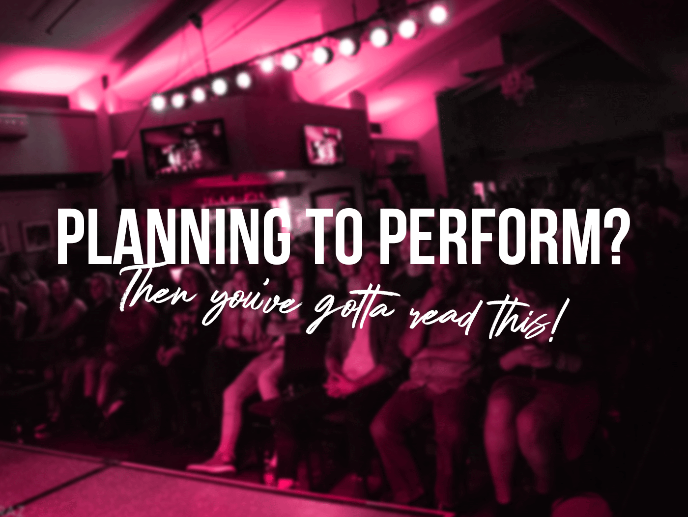 Planning to Perform? Then you've gotta read this!