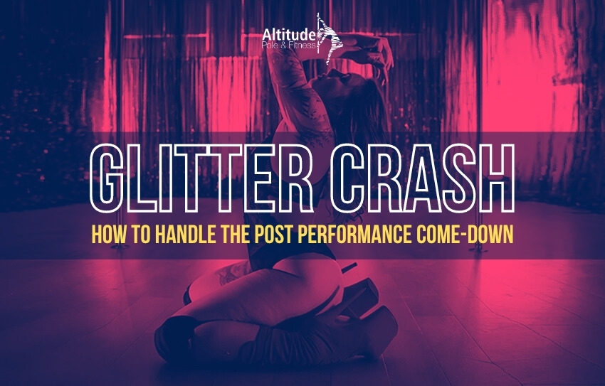 Pole Blog Glitter Crash how to handle the post performance comedown