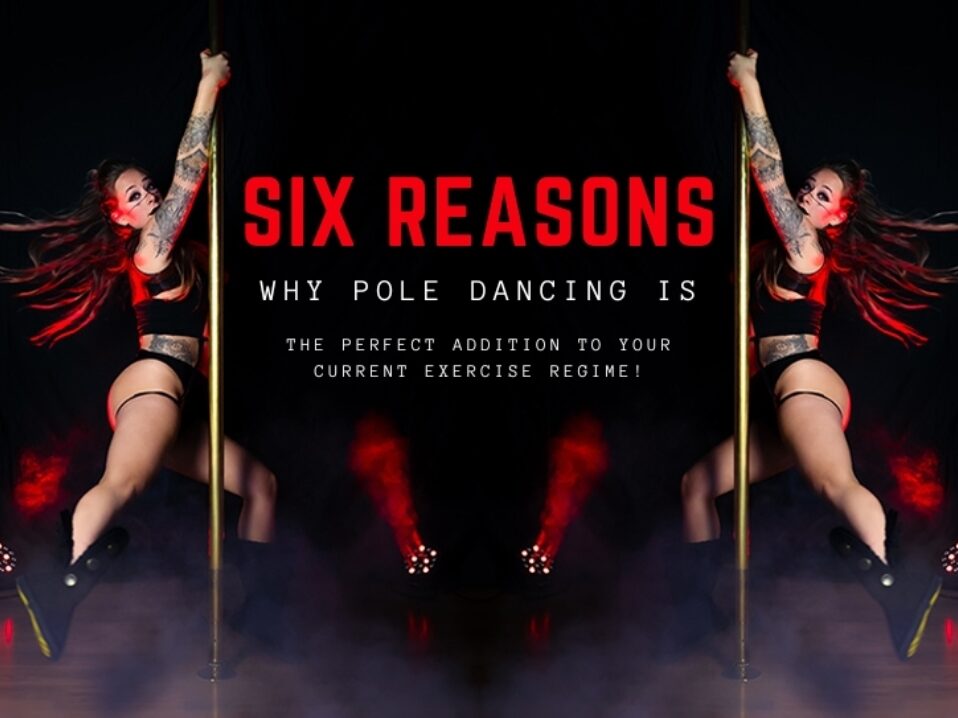 Six Reasons Why Pole Dancing Is The Perfect Addition To Your Current Exercise Regime!