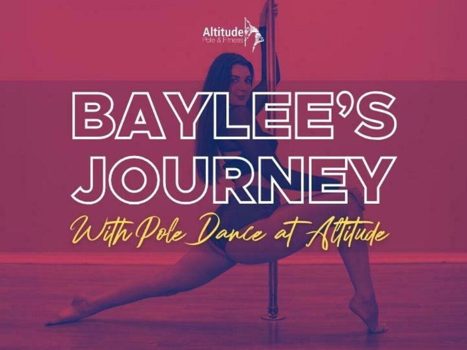 Baylee's Journey - Growing Confidence And Feeling Like A Badass Through Pole Dance