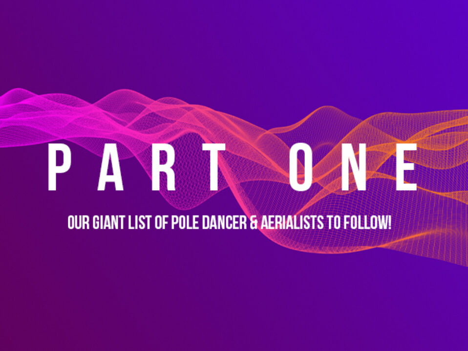 Our Giant List of Pole Dancer & Aerialists to Follow! Part 1