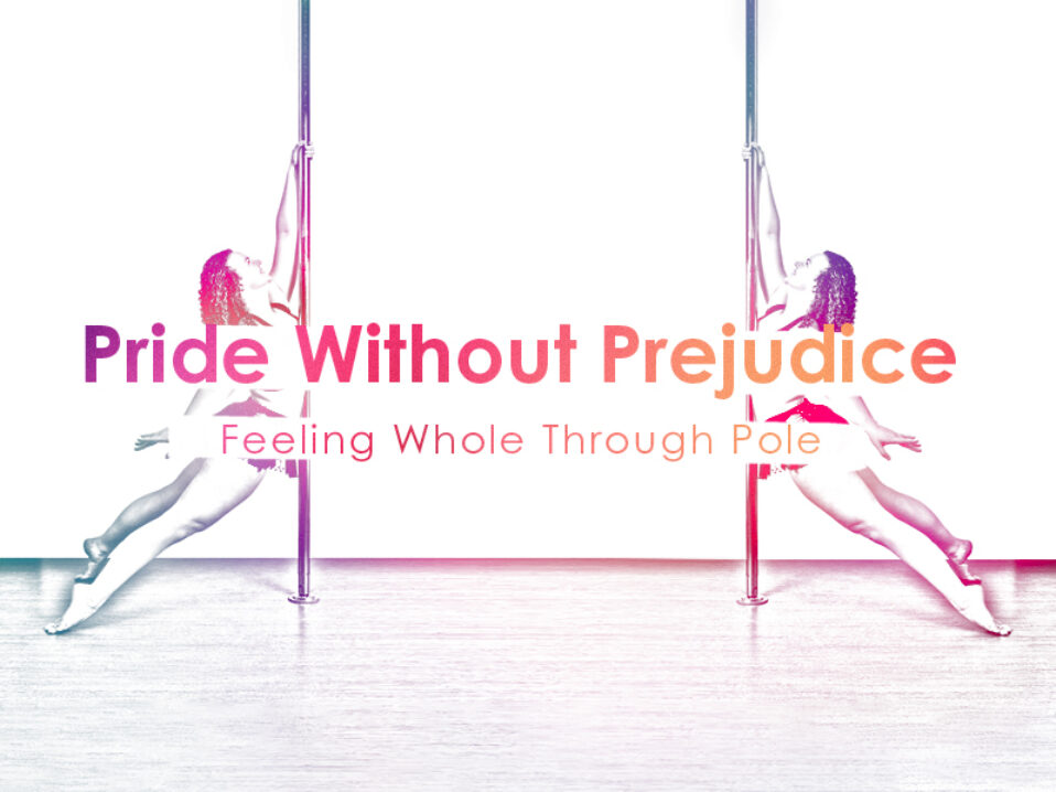 Pride and No Prejudice: Feeling Whole Through Pole