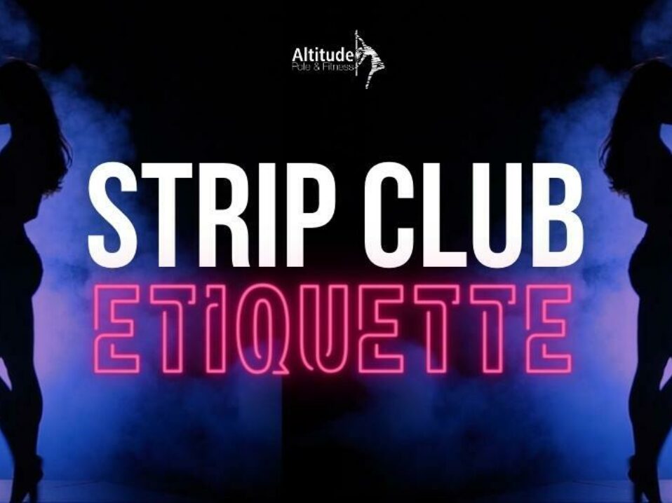 Let's Talk Etiquette: Strip Club Dos and Don'ts